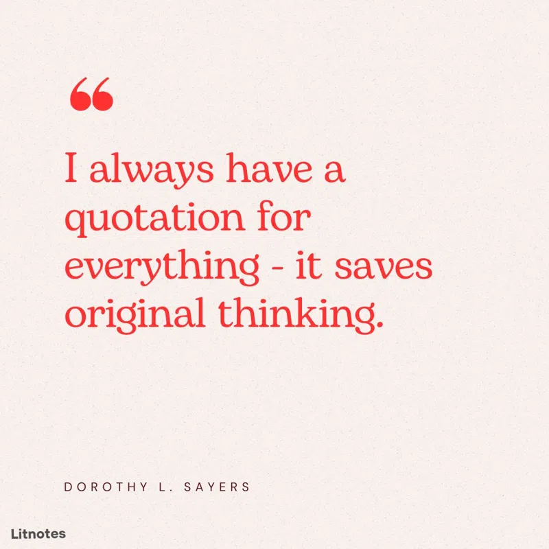 I always have a quotation for everything - it saves original thinking.